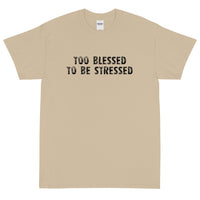 Short Sleeve  T-Shirt "TOO BLESSED TO BE STRESSED"