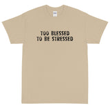 Short Sleeve  T-Shirt "TOO BLESSED TO BE STRESSED"