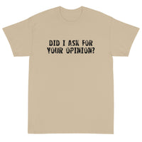 Short Sleeve T-ShirtShort Sleeve classic fit T-Shirt with thick cotton "DID I ASK FOR YOUR OPINION?"