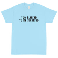 Short Sleeve  T-Shirt "TOO BLESSED TO BE STRESSED"