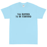 Short Sleeve  T-Shirt "TOO BLESSED TO BE STRESSED"