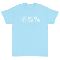 Short Sleeve classic fit T-Shirt with thick cotton "WE ARE IN THIS TOGETHER"