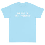 Short Sleeve classic fit T-Shirt with thick cotton "WE ARE IN THIS TOGETHER"