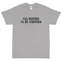 Short Sleeve  T-Shirt "TOO BLESSED TO BE STRESSED"