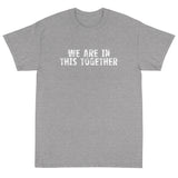 Short Sleeve classic fit T-Shirt with thick cotton "WE ARE IN THIS TOGETHER"