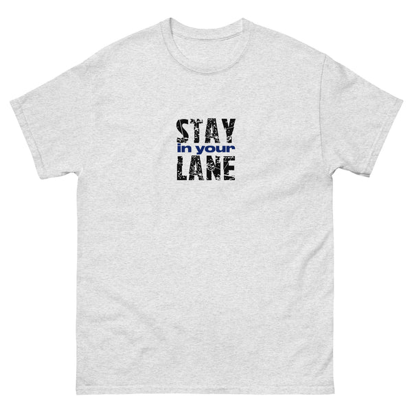 The 100% cotton men's classic tee. "STAY IN YOUR LANE"