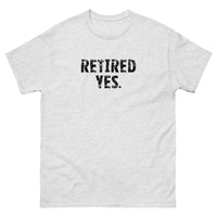 100% cotton classic tee "RETIRED YES."