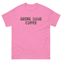 The 100% cotton classic tee with a more structured look...trendy! "DRINK GOOD COFFEE"