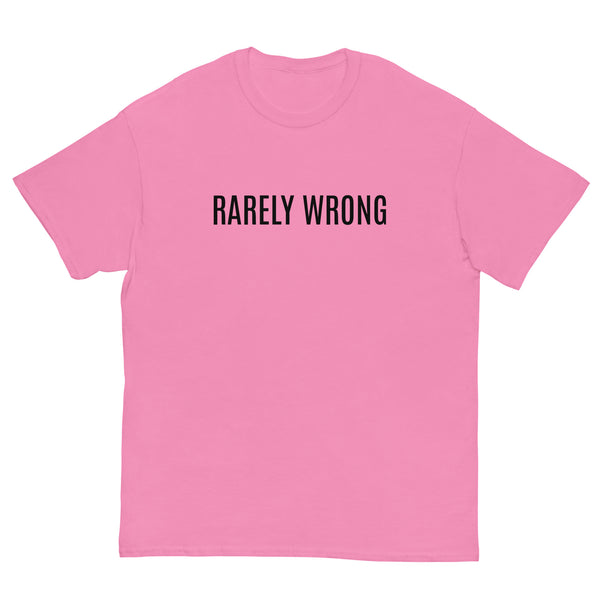 100% cotton classic tee "RARELY WRONG"