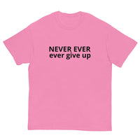 100% cotton classic tee "NEVER EVER EVER GIVE UP"