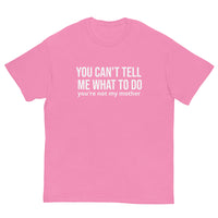 Men's classic tee. "YOU CAN'T TELL ME WHAT TO DO"