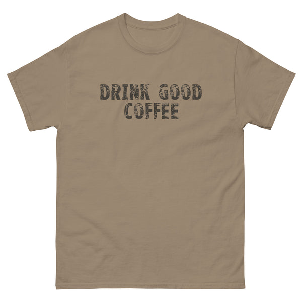 The 100% cotton classic tee with a more structured look...trendy! "DRINK GOOD COFFEE"