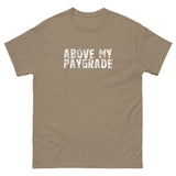 The 100% cotton classic tee with a more structured look...trendy! "ABOVE MY PAYGRADE"