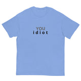 100% cotton classic tee "YOU IDIOT"