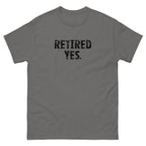 100% cotton classic tee "RETIRED YES."