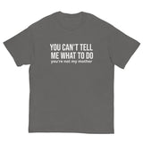 Men's classic tee. "YOU CAN'T TELL ME WHAT TO DO"