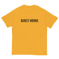 100% cotton classic tee "RARELY WRONG"