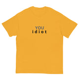 100% cotton classic tee "YOU IDIOT"