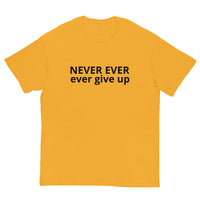 100% cotton classic tee "NEVER EVER EVER GIVE UP"