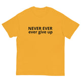 100% cotton classic tee "NEVER EVER EVER GIVE UP"