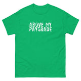 The 100% cotton classic tee with a more structured look...trendy! "ABOVE MY PAYGRADE"