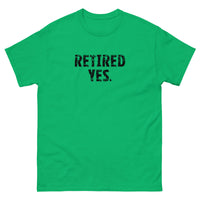 100% cotton classic tee "RETIRED YES."