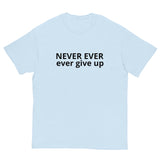 100% cotton classic tee "NEVER EVER EVER GIVE UP"