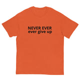 100% cotton classic tee "NEVER EVER EVER GIVE UP"