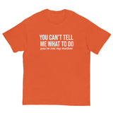 Men's classic tee. "YOU CAN'T TELL ME WHAT TO DO"