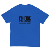 The 100% cotton classic tee. "I'm fine I'm fine Everything is fine