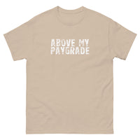 The 100% cotton classic tee with a more structured look...trendy! "ABOVE MY PAYGRADE"