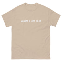 The 100% cotton classic tee. "SORRY I AM LATE"