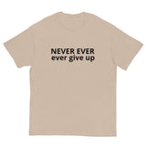 100% cotton classic tee "NEVER EVER EVER GIVE UP"