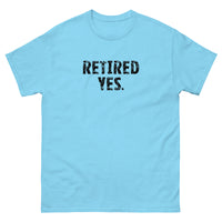 100% cotton classic tee "RETIRED YES."