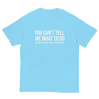 Men's classic tee. "YOU CAN'T TELL ME WHAT TO DO"