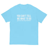 Men's classic tee. "YOU CAN'T TELL ME WHAT TO DO"