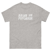 The 100% cotton classic tee with a more structured look...trendy! "ABOVE MY PAYGRADE"