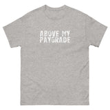 The 100% cotton classic tee with a more structured look...trendy! "ABOVE MY PAYGRADE"