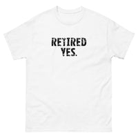 100% cotton classic tee "RETIRED YES."