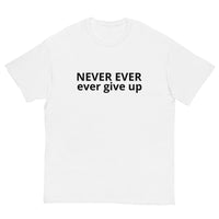 100% cotton classic tee "NEVER EVER EVER GIVE UP"