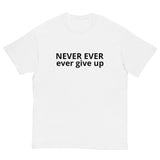 100% cotton classic tee "NEVER EVER EVER GIVE UP"