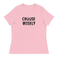 Women's Relaxed T-Shirt that might just be the softest and most comfortable women's t-shirt you'll ever own   "CHOOSE WISELY"