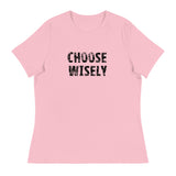 Women's Relaxed T-Shirt that might just be the softest and most comfortable women's t-shirt you'll ever own   "CHOOSE WISELY"