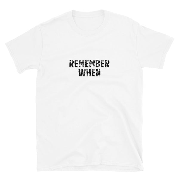 Short-Sleeve Unisex T-Shirt  "REMEMBER WHEN"