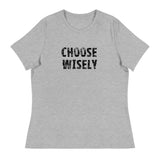 Women's Relaxed T-Shirt that might just be the softest and most comfortable women's t-shirt you'll ever own   "CHOOSE WISELY"