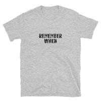 Short-Sleeve Unisex T-Shirt  "REMEMBER WHEN"