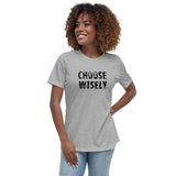 Women's Relaxed T-Shirt that might just be the softest and most comfortable women's t-shirt you'll ever own   "CHOOSE WISELY"