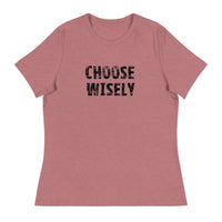 Women's Relaxed T-Shirt that might just be the softest and most comfortable women's t-shirt you'll ever own   "CHOOSE WISELY"