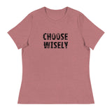 Women's Relaxed T-Shirt that might just be the softest and most comfortable women's t-shirt you'll ever own   "CHOOSE WISELY"