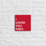 Thin canvas wall art "I LOVED YOU FIRST"